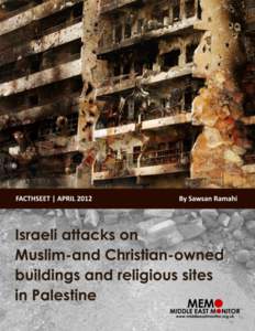 FACT SHEET - April 2012  FACT SHEET - April 2012 Israeli attacks on Muslim-and Christian-owned buildings and religious sites in Palestine
