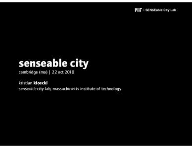 | SENSEable City Lab  senseable city cambridge (ma) | 22 oct 2010 kristian kloeckl senseable city lab, massachusetts institute of technology