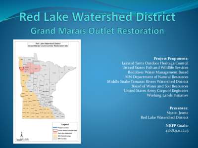 Project Proponent: Lessard Sams Outdoor Heritage Council United States Fish and Wildlife Services Red River Water Management Board MN Department of Natural Resources Middle Snake Tamarac Rivers Watershed District