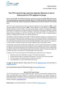 PRESS RELEASE For immediate release The FTTH Council Europe welcomes Operator Observers in aim to further push for FTTH adoption in Europe Brussels, 16 JuneThe FTTH Council Europe is pleased to announce that INEA