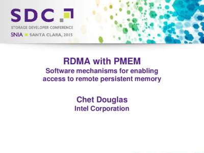 RDMA with PMEM Software mechanisms for enabling access to remote persistent memory Chet Douglas Intel Corporation