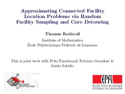 Approximating Connected Facility Location Problems via Random Facility Sampling and Core Detouring Thomas Rothvoß Institute of Mathematics ´