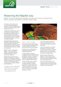 BENEFIT STUDY / EVOLUTION  Reserving the Maptek way Maptek™ Evolution challenges the paradigm that reserving is onerous and requires high levels of programming expertise to generate reliable results. Converting a miner