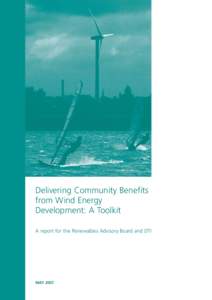 Delivering Community Benefits from Wind Energy Development: A Toolkit A report for the Renewables Advisory Board and DTI  MAY 2007