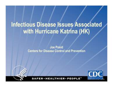 Infectious Disease Issues Associated with Hurricane Katrina (HK) Joe Posid Centers for Disease Control and Prevention  New Orleans