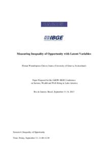 Measuring Inequality of Opportunity with Latent Variables  Florian Wendelspiess Chávez Juárez (University of Geneva, Switzerland) Paper Prepared for the IARIW-IBGE Conference on Income, Wealth and Well-Being in Latin A