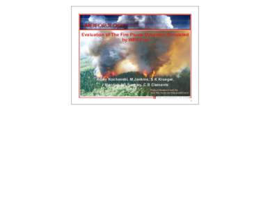Evaluation of The Fire Plume Dynamics Simulated by WRF-Fire Adam Kochanski, M Jenkins, S K Krueger, J Mandel, J D Beezley, C B Clements Photo of Meadow Creek fire