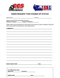 RIDER REQUEST FOR CHANGE OF STATUS Rider Name ________________________________ Comp #____________________ Please check off the appropriate line below. Amateur to Expert ________ Expert to Amateur_________ Please attach l