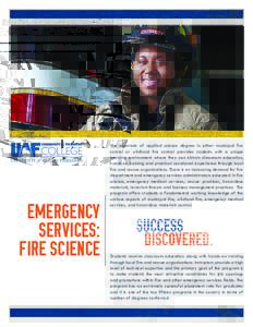 EMERGENCY SERVICES: FIRE SCIENCE The associate of applied science degree in either municipal fire control or wildland fire control provides students with a unique
