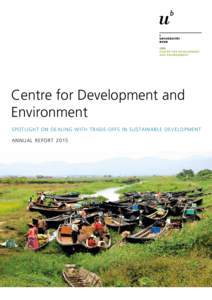 Centre for Development and Environment SPOTLIGHT ON DEALING WITH TRADE-OFFS IN SUSTAINABLE DEVELOPMENT ANNUAL REPORT 2015  Publisher: Centre for Development and Environment (CDE)