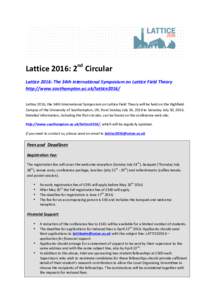    Lattice	
  2016:	
  2nd	
  Circular	
   Lattice	
  2016:	
  The	
  34th	
  International	
  Symposium	
  on	
  Lattice	
  Field	
  Theory	
   http://www.southampton.ac.uk/lattice2016/	
  	
  	
   	
 