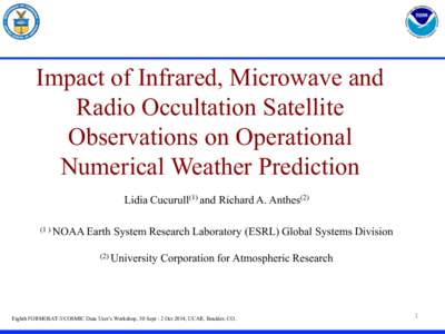 Impact of Infrared, Microwave and Radio Occultation Satellite Observations on Operational Numerical Weather Prediction Lidia Cucurull(1) and Richard A. AnthesNOAA Earth