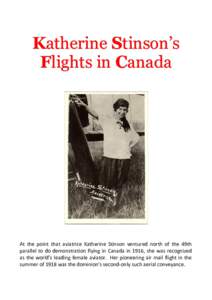 Katherine Stinson’s Flights in Canada At the point that aviatrice Katherine Stinson ventured north of the 49th parallel to do demonstration flying in Canada in 1916, she was recognized as the world’s leading female a