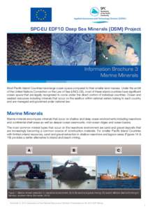 SPC-EU EDF10 Deep Sea Minerals (DSM) Project  Information Brochure 3 Marine Minerals Most Pacific Island Countries have large ocean space compared to their smaller land masses. Under the ambit of the United Nations Conve