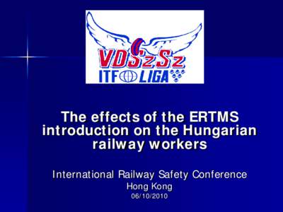 The effects of the ERTMS introduction on the Hungarian railway workers International Railway Safety Conference Hong Kong[removed]