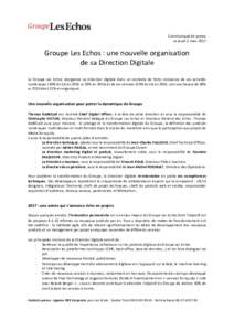 Communiqué de presse Le jeudi 2 mars 2017 Groupe Les Echos : une nouvelle organisation de sa Direction Digitale Le Groupe Les Echos réorganise sa Direction Digitale dans un contexte de forte croissance de ses activité