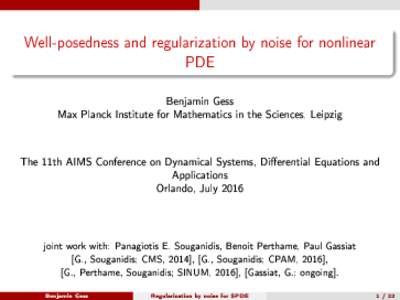 Well-posedness and regularization by noise for nonlinear PDE Benjamin Gess Max Planck Institute for Mathematics in the Sciences, Leipzig The 11th AIMS Conference on Dynamical Systems, Dierential Equations and