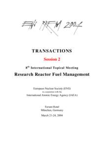 TRANSACTIONS Session 2 8 t h International Topical Meeting Research Reactor Fuel Management European Nuclear Society (ENS)