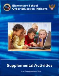 Elementary School Cyber Education Initiative Supplemental Activities © Air Force Association 2016