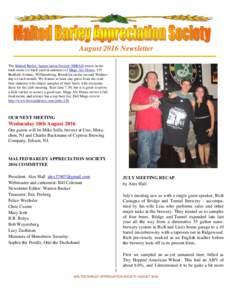 August 2016 Newsletter The Malted Barley Appreciation Society (MBAS) meets in the back room (or back yard in summer) of Mugs Ale House, 125 Bedford Avenue, Williamsburg, Brooklyn on the second Wednesday of each month. We