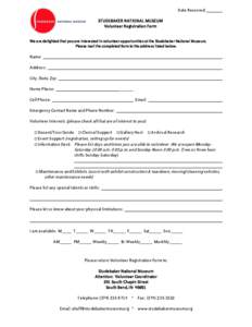 Date Received: STUDEBAKER NATIONAL MUSEUM Volunteer Registration Form We are delighted that you are interested in volunteer opportunities at the Studebaker National Museum. Please mail the completed form to the address l