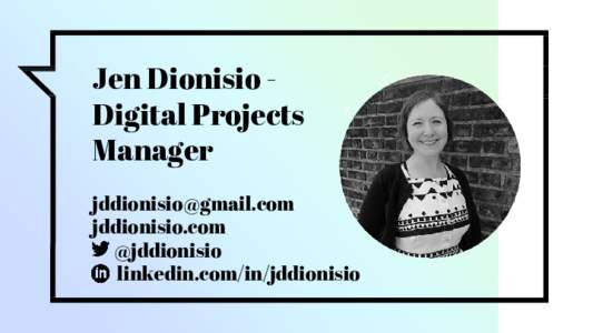Jen Dionisio Digital Projects Manager  jddionisio.com @jddionisio linkedin.com/in/jddionisio