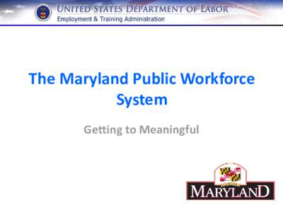 The Maryland Public Workforce System Getting to Meaningful 2
