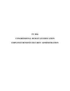 FY 2016 Congressional Budget Justification Employee Benefits Security Administration