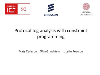 Protocol log analysis with constraint programming Mats Carlsson Olga Grinchtein Justin Pearson