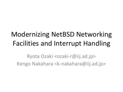 Modernizing NetBSD Networking Facilities and Interrupt Handling Ryota Ozaki <> Kengo Nakahara <>  Overview of Our Work
