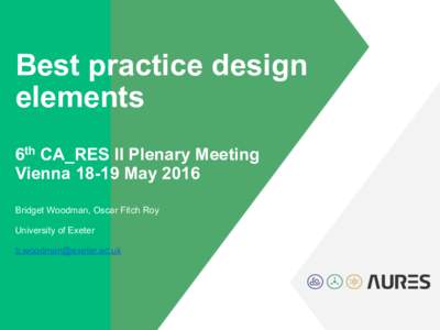 Best practice design elements 6th CA_RES II Plenary Meeting ViennaMay 2016 Bridget Woodman, Oscar Fitch Roy University of Exeter