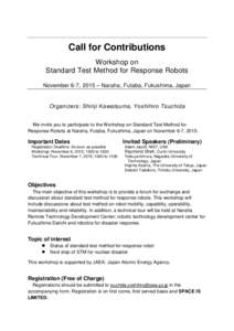 Call for Contributions Workshop on Standard Test Method for Response Robots November 6-7, 2015 – Naraha, Futaba, Fukushima, Japan  Organizers: Shinji Kawatsuma, Yoshihiro Tsuchida