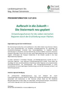 Landeshauptmann-Stv. Mag. Michael Schickhofer PRESSEINFORMATIONAufbruch in die Zukunft –