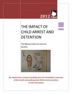 2012 THE IMPACT OF CHILD ARREST AND DETENTION THE MADAA CREATIVE CENTER, SILWAN