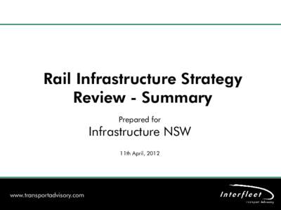 Rail Infrastructure Strategy Review - Summary Prepared for Infrastructure NSW 11th April, 2012