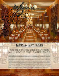 MEDIA KIT 2015 AN ULTIMATE DESTINATION ALL ABOUT THE EXPERIENCE Elegant. Sophisticated. Dazzling. In a city known for flash and momentary pleasures, Wynn Las Vegas and its sister resort, Encore, combine to create the cit