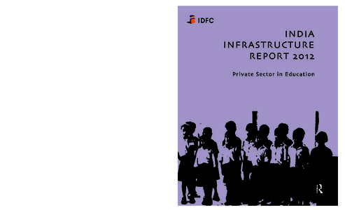 INDIA INFRASTRUCTURE REPORT 2012  INDIA INFRASTRUCTURE REPORT 2012 Private Sector in Education  IDFC FOUNDATION