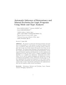 Automatic Inference of Determinacy and Mutual Exclusion for Logic Programs Using Mode and Type Analyses Pedro LOPEZ-GARCIA1,2 , Francisco BUENO3 and Manuel HERMENEGILDO1,3 1