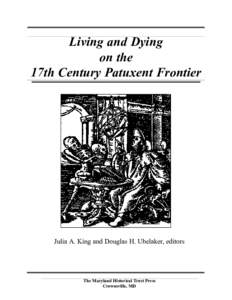 Living and Dying on the 17th Century Patuxent Frontier Julia A. King and Douglas H. Ubelaker, editors