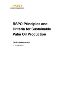 RSPO Principles and Criteria for Sustainable Palm Oil Production Public release version 17 October 2005