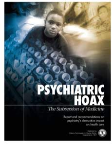 PSYCHIATRIC HOAX The Subversion of Medicine Report and recommendations on psychiatry’s destructive impact on health care