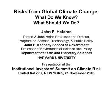 Risks from Global Climate Change: What Do We Know? What Should We Do? John P. Holdren Teresa & John Heinz Professor and Director, Program on Science, Technology, & Public Policy,