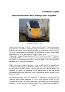 FOR IMMEDIATE RELEASE  Hitachi Unveils Train for the UK Intercity Express Programme The newly unveiled Class 800 Train