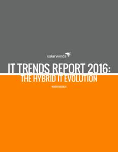 IT TRENDS REPORT 2016: THE HYBRID IT EVOLUTION NORTH AMERICA WHAT WE COVER IN