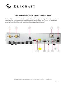 Flex 6300 with KPA/KAT500 Power Combo The Flex 6300 can be connected to the KAT/KPA500 combo using the Key signal available on the rear panel of the rig. You would configure the appropriate TX port to key. This will set 