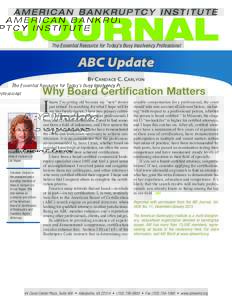 The Essential Resource for Today’s Busy Insolvency Professional  ABC Update By Candace C. Carlyon  Why Board Certification Matters
