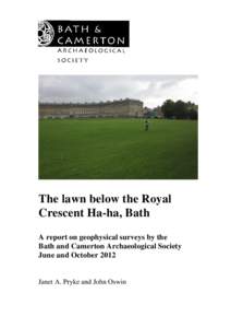 The lawn below the Royal Crescent Ha-ha, Bath A report on geophysical surveys by the Bath and Camerton Archaeological Society June and October 2012