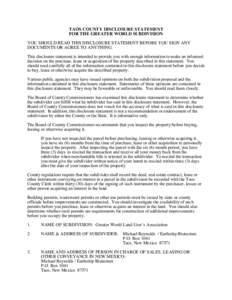 TAOS COUNTY DISCLOSURE STATEMENT FOR THE GREATER WORLD SUBDIVISION YOU SHOULD READ THIS DISCLOSURE STATEMENT BEFORE YOU SIGN ANY DOCUMENTS OR AGREE TO ANYTHING. This disclosure statement is intended to provide you with e