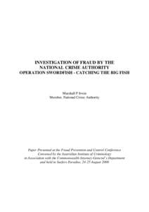 INVESTIGATION OF FRAUD BY THE NATIONAL CRIME AUTHORITY OPERATION SWORDFISH - CATCHING THE BIG FISH Marshall P Irwin Member, National Crime Authority