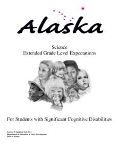 Science Extended Grade Level Expectations For Students with Significant Cognitive Disabilities Version 8, Updated July 2014 Department of Education & Early Development